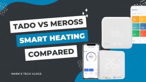 New Video – TADO vs Meross – Comparing HomeKit compatible whole home smart heating solutions