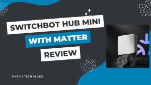 New Video – Switchbot Hub Mini with Matter Support Review