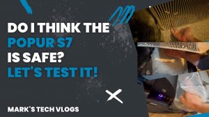 New Video – Testing the Safety of the Popur S7 – In Depth Thoughts